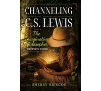 Channeling C.S. Lewis: The Imaginative Philosopher Writer's Guide