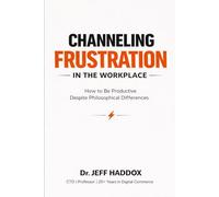 Channeling Frustration in the Workplace: How to Be Productive Despite Philosophical Differences