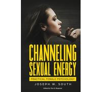 Channeling Sexual Energy: Practical Female Psychology