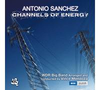 チャンネル・オブ・エナジー (Channels Of Energy / Antonio Sanchez | WDR Big Band Arranged and conducted by Vince Mendoza) [2CD] [輸入盤] [日本語帯・解説付]