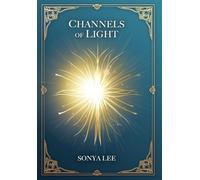 Channels of Light: Awakening Your Divine Purpose in a World That Needs Your Light