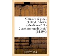 Chansons de geste : Roland, Aimeri de Narbonne, Le Couronnement de Louis