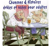 Chansons Pour Adulte - Chansons & Histoires Droles Et Osees