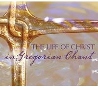 Chant - Life Of Christ In Gregorian Chant