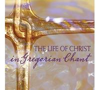 Chant - Life Of Christ In Gregorian Chant