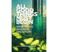 Chantal Bilodeau All Good Things Must Begin (Tascabile)