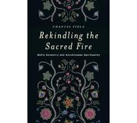 Chantal Fiola Rekindling the Sacred Fire (Tascabile)