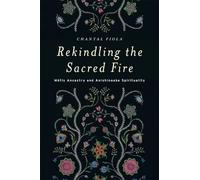 Chantal Fiola Rekindling the Sacred Fire (Tascabile)