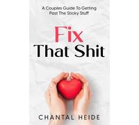 Fix That Shit: A Couples Guide To Getting Past The Sticky Stuff