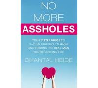 No More Assholes: Your 7 Step Guide to Saying Goodbye to Guys and Finding The Real Man You're Looking For