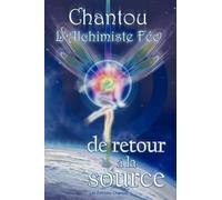Chantal Leduc Chantou L'Alchimiste Fee de Retour a la Source (Tascabile)