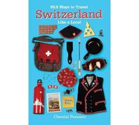 Chantal Panozzo 99.9 Ways to Travel Switzerland Like a Local (Tascabile)