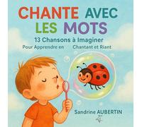 Chante avec les Mots : 13 Chansons à Imaginer: Pour Apprendre en Chantant et Riant
