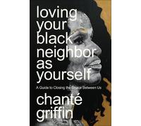 Chanté Griffin Loving Your Black Neighbor as Yourself (Tascabile)