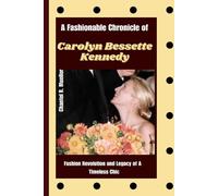 Chantel R Muelle A Fashionable Chronicle of CAROLYN BESSETTE KENNED (Tascabile)