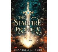 Chantelle N Kerr The Starfire Prophecy (Copertina rigida) Starfire Prophecy