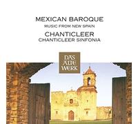Chanticleer Sinfonia - Mexican Baroque Music For New Spain