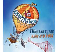 Chanticleer - Then And There, Here And Now