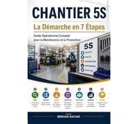 CHANTIER 5S La Démarche en 7 Étapes: Guide Opérationnel Complet pour la Maintenance et la Production