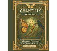 Chantilly Who Was: A story of Becoming Who You Already Are