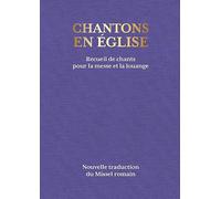Chantons en Église - 1000 chants pour la messe et la louange: Recueil de chants pour la messe et la louange