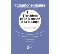 Chantons en Église : Partitions pour la messe et la louange Vol. 2 : D - I...