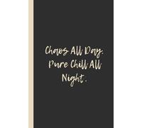 Chaos All Day. Pure Chill All Night.: Funny 6x9 Lined Notebook - Perfect Gift for Overworked Humans and Nighttime Dreamers