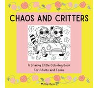 Chaos and Critters: A Snarky Little Coloring Book for Adults and Teens: Bold, Easy Designs with Cute Creatures, Scenes and Unhinged Quotes | Stress ... Laugh-Out-Loud Fun for Spiraling Grown-Ups