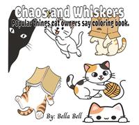 Chaos and Whiskers: Popular things cat owners say coloring book.