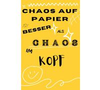 Chaos auf Papier - Ist besser als Chaos im Kopf: Lustiges Geschenk-Notizbuch für chaotische Freunde und Familie