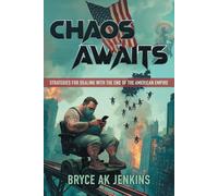 Chaos Awaits: Strategies for Dealing with the End of the American Empire
