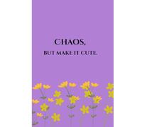 CHAOS, BUT MAKE IT CUTE.: Aesthetic Gift Notebook, Journal for Friends, and Family. Ruled: 120 pages. Undated Journal.