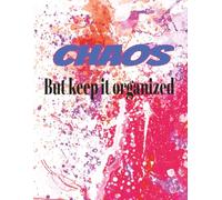 Chaos, But Make It Organized: A Brain Dump & Productivity Journal: Chaos, But Make It Organized A Brain Dump, Planner & Mind Reset Notebook for Busy, Overwhelmed Minds