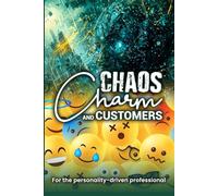 Chaos, Charm, and Customers: For the personality-driven professional