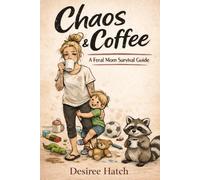 Chaos & Coffee: A Feral Mom Survival Guide