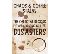 Chaos & Coffee Stains: The Official Record of My Morning (and Life) Disasters: Funny Blank Notebook | Funny Gag Gift | 6x9 Blank Lined Notebook | ... | Secret Santa | Christmas Stocking Stuffer