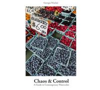 Chaos & Control: A Guide to Contemporary Watercolor