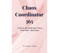 Chaos Coordinator 365: A Year for the ADHD Mom's Reset - Small Habits = Big Changes