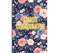Chaos Coordinator: A Practical Notebook for Writing Down Everything You Can’t Afford to Forget