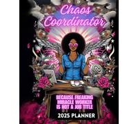 Chaos Coordinator Because Freaking Miracle Worker Is Not A Job: 2025 Planner Funny Sarcastic Saying Gag Gift For Tired-Ass Women, , People For Hire, Office Workers, Coworkers, Employees and Bosse
