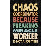 Chaos Coordinator Because Freaking Miracle Worker Is Not A Job Title: 6x9 Office Journal Retro Notebook - 100+ Blank Lined Pages with Sarcastic Quotes ... Gag Gift for Coworkers, Boss, or Employees