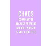Chaos Coordinator Because Freaking Miracle Worker Is Not A Job Title: Funny Thank You Appreciation Gag Gift Ideas For Women Men, Office Manager, Co-workers, Boss, Teacher, Administrative Assistant