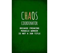 Chaos Coordinator Because Freaking Miracle Worker Is Not A Job Title: Funny Thank You Appreciation Gag Gift Ideas For Women Men, Office Manager, Co-workers, Boss, Teacher, Administrative Assistant