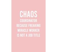 Chaos Coordinator Because Freaking Miracle Worker Is Not A Job Title: Funny Thank You Appreciation Gag Gift Ideas For Women Men, Office Manager, Co-workers, Boss, Teacher, Administrative Assistant