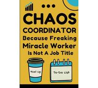 Chaos Coordinator Because Freaking Miracle Worker Is Not A Job Title: Sarcastic Notebook Funny Work Gift for Coworkers