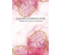 Chaos Coordinator: Daily To-Do List Notebook: With Monthly Planners, Priority Tracking, Water Intake, Mood Check & Inspirational Quotes