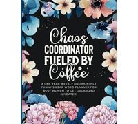 Chaos Coordinator Fueled By Coffee: A One Year Weekly And Monthly Funny Swear Word Planner For Busy Women to Get Organized (Undated)