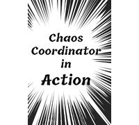Chaos Coordinator in Action: 6 x 9 Blank Lined Notebook Journal - Funny Gift Notebook, Gift For Co-workers, Friends and Family (120 Pages)