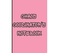 Chaos Coordinator's Notebook: Chaos Coordinator, Funny Notebook, Mom Journal, Teacher Notebook, Planner Alternative, To-Do List Notebook, Gift for ... Organization Notebook, Busy Life Journal.