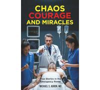 Chaos, Courage, and Miracles: True Stories in the Emergency Room